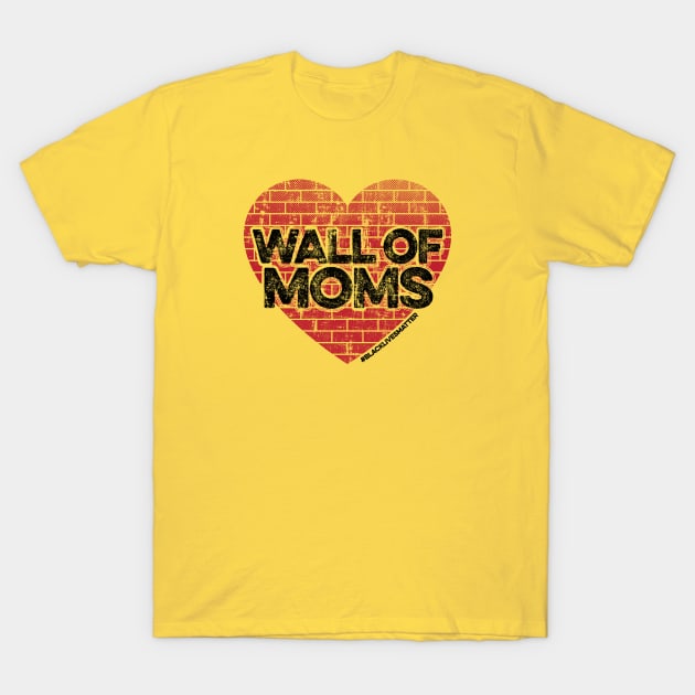 Wall of Moms T-Shirt by mindeverykind